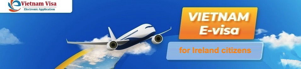 Vietnam E-visa for Ireland citizens Vietnam E-visa for Ireland citizens